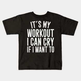 It's my workout I can cry if I want to Kids T-Shirt